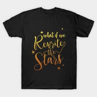 What if we rewrite the stars? T-Shirt